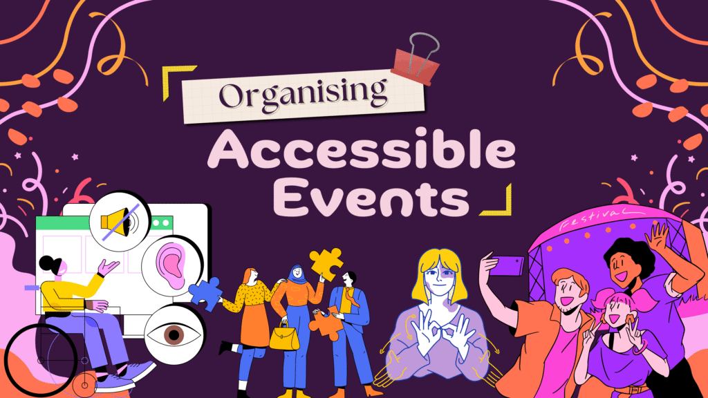 A colorful graphic with text Organising Accessible Events showing diverse illustrated people, including a person in a wheelchair, people using sign language, and friends taking a group selfie. Decorative lines and puzzle pieces surround them.